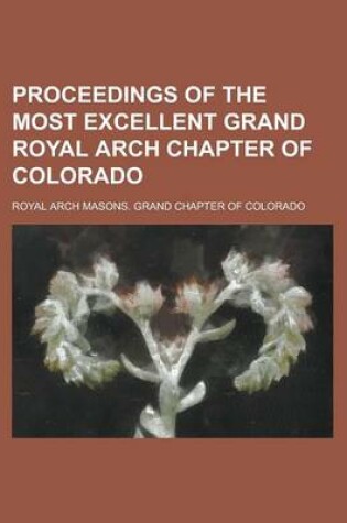 Cover of Proceedings of the Most Excellent Grand Royal Arch Chapter of Colorado