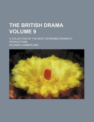 Book cover for The British Drama Volume 9; A Collection of the Most Esteemed Dramatic Productions