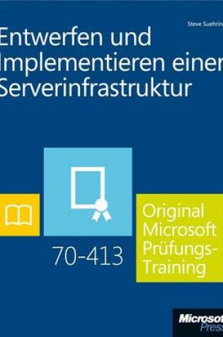 Cover of Entwerfen Und Implementieren Einer Serverinfrastruktur - Original Microsoft Prufungstraining 70-413