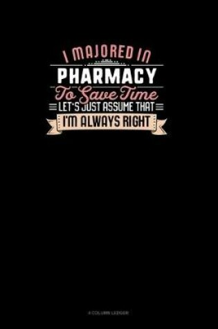 Cover of I Majored In Pharmacy To Save Time Let's Just Assume That I'm Always Right