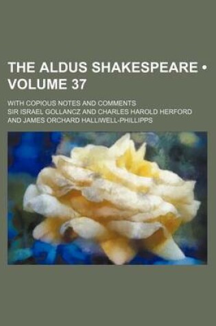 Cover of The Aldus Shakespeare (Volume 37); With Copious Notes and Comments