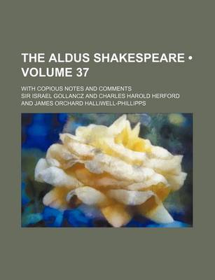 Book cover for The Aldus Shakespeare (Volume 37); With Copious Notes and Comments