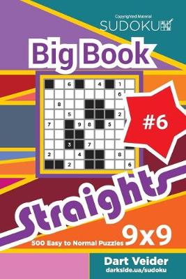 Cover of Sudoku Big Book Straights - 500 Easy to Normal Puzzles 9x9 (Volume 6)