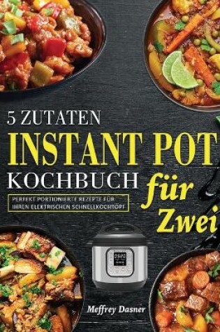 Cover of 5 Zutaten Instant Pot Kochbuch für Zwei