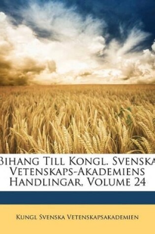 Cover of Bihang Till Kongl. Svenska Vetenskaps-Akademiens Handlingar, Volume 24