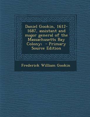 Book cover for Daniel Gookin, 1612-1687, Assistant and Major General of the Massachusetts Bay Colony;