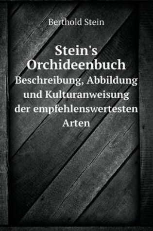 Cover of Stein's Orchideenbuch Beschreibung, Abbildung und Kulturanweisung der empfehlenswertesten Arten