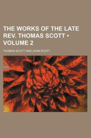 Cover of The Works of the Late REV. Thomas Scott (Volume 2)