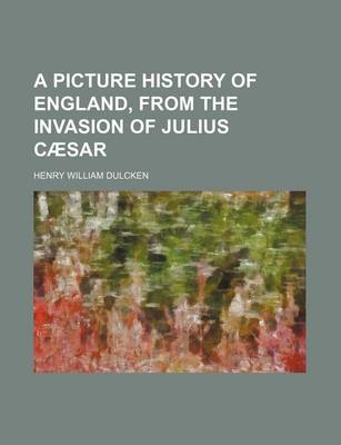 Book cover for A Picture History of England, from the Invasion of Julius CA Sar