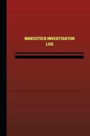 Cover of Narcotics Investigator Log (Logbook, Journal - 124 pages, 6 x 9 inches)