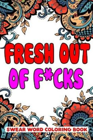 Cover of Fresh Out of F*cks Swear Word Coloring Book