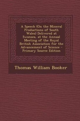 Cover of A Speech (on the Mineral Productions of South Wales) Delivered at Swansea, at the Annual Meeting of the Royal British Association for the Advancement of Science