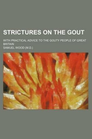 Cover of Strictures on the Gout; With Practical Advice to the Gouty People of Great Britain