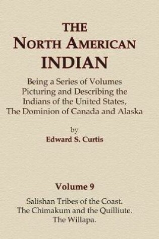 Cover of The North American Indian Volume 9 - Salishan Tribes of the Coast, The Chimakum and The Quilliute, The Willapa