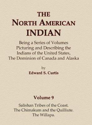 Cover of The North American Indian Volume 9 - Salishan Tribes of the Coast, The Chimakum and The Quilliute, The Willapa