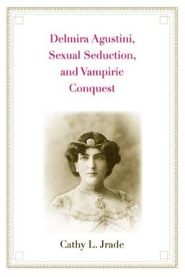 Cover of Delmira Agustini, Sexual Seduction, and Vampiric Conquest