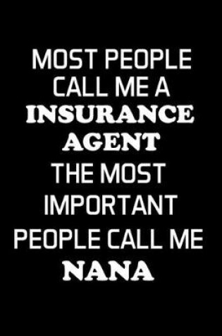 Cover of Most People Call Me a Insurance Agent the Most Important People Call Me Nana