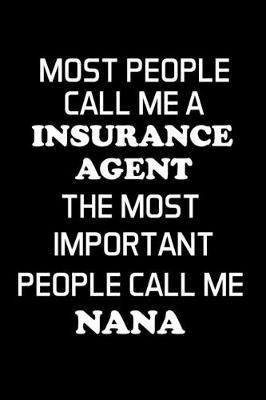 Book cover for Most People Call Me a Insurance Agent the Most Important People Call Me Nana