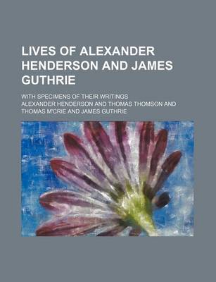 Book cover for Lives of Alexander Henderson and James Guthrie; With Specimens of Their Writings