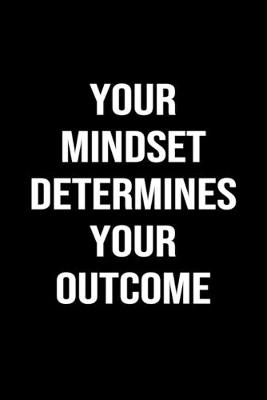 Book cover for Your Mindset Determines Your Outcome