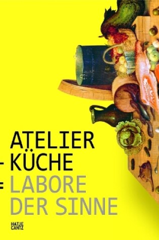 Cover of Atelier + Küche =: Labore der Sinne