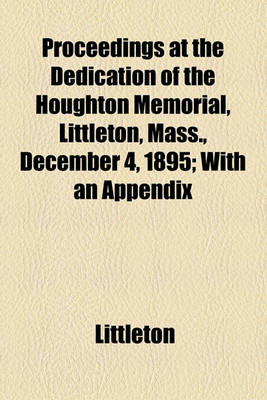 Book cover for Proceedings at the Dedication of the Houghton Memorial, Littleton, Mass., December 4, 1895; With an Appendix