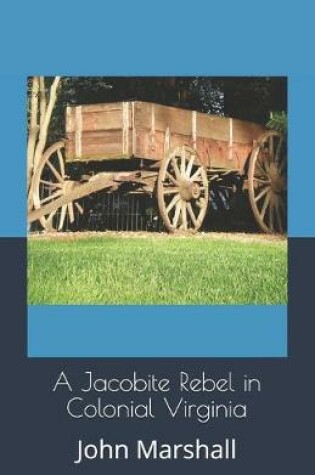 Cover of A Jacobite Rebel in Colonial Virginia