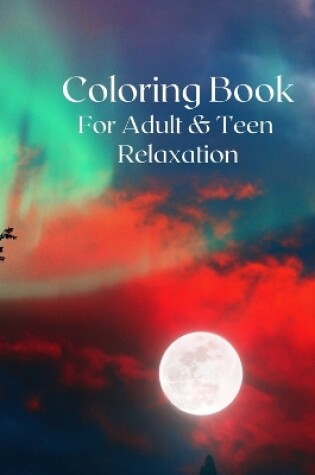 Cover of Coloring Book for Adult and Teen Relaxation