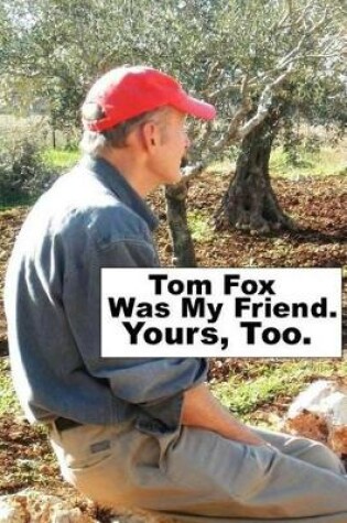 Cover of Tom Fox Was My Friend. Yours, Too.