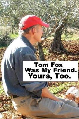 Book cover for Tom Fox Was My Friend. Yours, Too.