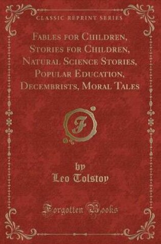 Cover of Fables for Children, Stories for Children, Natural Science Stories, Popular Education, Decembrists, Moral Tales (Classic Reprint)