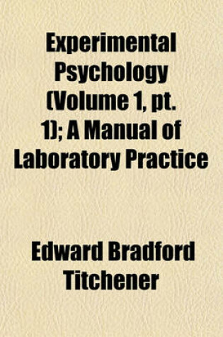 Cover of Experimental Psychology (Volume 1, PT. 1); A Manual of Laboratory Practice