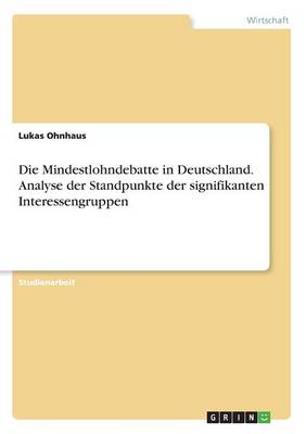 Book cover for Die Mindestlohndebatte in Deutschland. Analyse der Standpunkte der signifikanten Interessengruppen