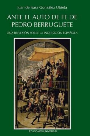 Cover of Ante El Auto de Fe de Pedro Berruguete. Una Reflexion Sobre La Inquisicion Espanola,