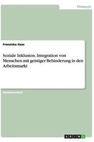 Cover of Soziale Inklusion. Integration von Menschen mit geistiger Behinderung in den Arbeitsmarkt