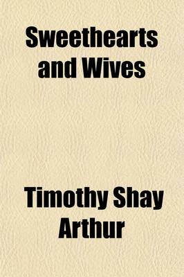 Book cover for Sweethearts and Wives; Or, Before and After Marriage