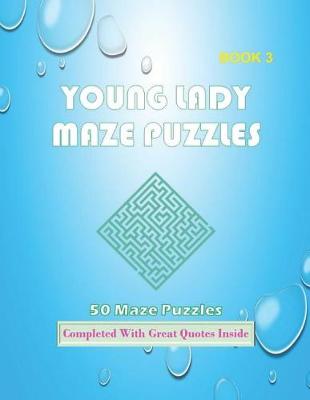 Book cover for 50 Young Lady Maze Puzzles Book 3 Completed With Great Quotes Inside