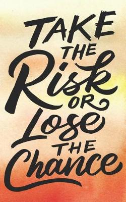 Book cover for Take The Risk or Lose The Chance