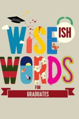 Cover of Wise(ish) Words For Graduates