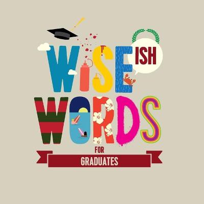 Book cover for Wise(ish) Words For Graduates