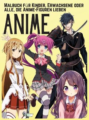 Book cover for ANIME - Malbuch f�r Kinder, Erwachsene oder alle, die Anime-Figuren lieben