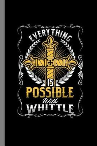 Cover of Everything Is Possible With Whittle