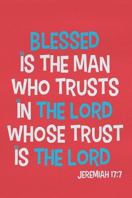 Book cover for Blessed Is the Man Who Trusts in the Lord Whose Trust Is the Lord - Jeremiah 17