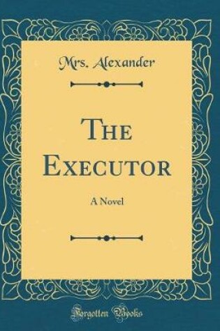 Cover of The Executor: A Novel (Classic Reprint)