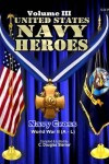 Book cover for United States Navy Heroes - Volume III