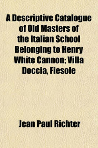 Cover of A Descriptive Catalogue of Old Masters of the Italian School Belonging to Henry White Cannon; Villa Doccia, Fiesole