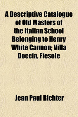 Book cover for A Descriptive Catalogue of Old Masters of the Italian School Belonging to Henry White Cannon; Villa Doccia, Fiesole