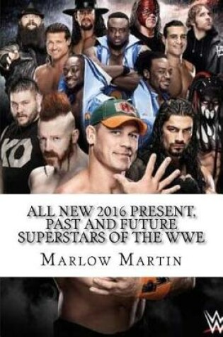 Cover of All New 2016 Present, Past and Future Superstars Of The WWE