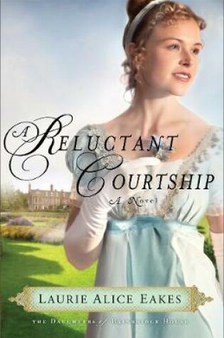 Cover of A Reluctant Courtship – A Novel