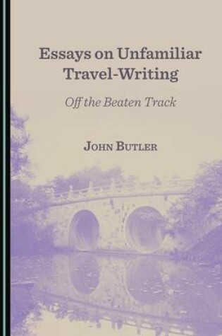 Cover of Essays on Unfamiliar Travel-Writing